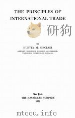 THE PRINCIPLES OF INTERNATIONAL TRADE   1932  PDF电子版封面    HUNTLY M. SINCLAIR 