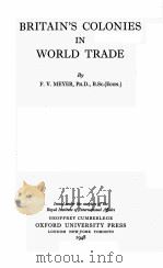 BRITAIN‘S COLONIES IN WORLD TRADE   1948  PDF电子版封面    F.V. MEYER 