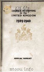CHAMBER OF SHIPPING OF THE UNITED KINGDOM 1939-1940     PDF电子版封面    ANNUAL REPORT 