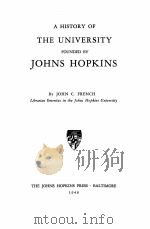 A HISTORY OF THE UNIVERSITY FOUNDED BY JOHNS HOPKINS   1946  PDF电子版封面    JOHN C. FRENCH 