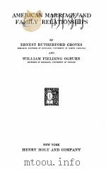 AMERICAN MARRIAGE AND FAMILY RELATIONSHIPS   1928  PDF电子版封面    ERNEST RUTHERFORD GROVES AND W 