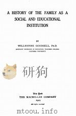 A HISTORY OF THE FAMILY AS A SOCIAL AND EDUCATIONAL INSTITUTION   1922  PDF电子版封面    WILLYSTINE GOODSELL 
