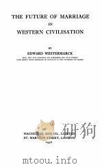THE FUTURE OF MARRIAGE IN WESTERN CIVILISATION   1936  PDF电子版封面     