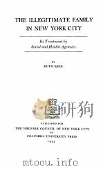 THE ILLEGITIMATE FAMILY IN NEW YORK CITY   1934  PDF电子版封面    RUTH REED 