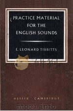 PRACTICE MATERIAL FOR THE ENGLISH SOUNDS   1963  PDF电子版封面    E.L. TIBBITTS 