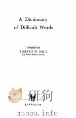 A DICTIONARY OF DIFFICULT WORDS   1958  PDF电子版封面    ROBERT H. HILL 