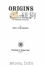 ORIGINS A SHORT ETYMOLOGICAL DICTIONARY OF MODERN ENGLISH   1961  PDF电子版封面    ERIC PARTRIDGE 