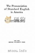 THE PRONUNCIATION OF STANDARD ENGLISH IN AMERICA   1919  PDF电子版封面    GEORGE PHILIP KRAPP 
