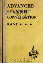 ADVANCED SPANISH CONVERSATION   1939  PDF电子版封面    C.E. KANY 