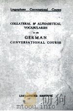 COLLATERAL AND ALPHABETICAL VOCABULARIES TO THE GERMAN CONVERSATIONAL COURSE     PDF电子版封面     