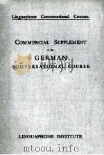 COMMERCIAL SUPPLEMENT TO THE GERMAN CONVERSATIONAL COURSE     PDF电子版封面     