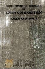 HIGH SCHOOL COURSE IN LATIN COMPOSITION   1927  PDF电子版封面    CHARLES MCCOY BAKER AND ALEXAN 