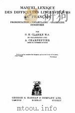 MANUEL LEXIQUE DES DIFFICULTES LINGUISTIQUES DU FRANCAIS   1929  PDF电子版封面    G.H. CLARKE AND A. CHARPENTIER 