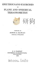 ONE THOUSAND EXERCISES IN PLANE AND SPHERICAL TRIGONOMETRY   1923  PDF电子版封面    EDWIN S. CRAWLEY 