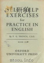 SELF-HELP EXERCISES FOR PRACTICE IN ENGLISH BOOK III   1958  PDF电子版封面    F.G. FRENCH 