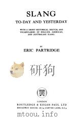 SLANG TO-DAY AND YESTERDAY   1954  PDF电子版封面    ERIC PARTRIDGE 