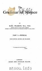 THE GRAMMAR OF SCIENCE PART I-PHYSICAL   1911  PDF电子版封面    KARL PEARSON 