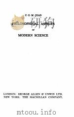 PHILOSOPHICAL ASPECTS OF MODERN SCIENCE   1934  PDF电子版封面    C.E.M. JOAD 