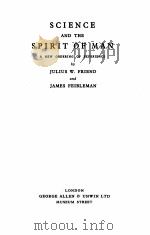 SCIENCE AND THE SPIRIT OF MAN A NEW ORDERING OF EXPERIENCE   1933  PDF电子版封面    JULIUS W. FRIEND AND JAMES FEI 