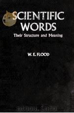 SCIENTIFIC WORDS THEIR STRUCTURE AND MEANING   1960  PDF电子版封面    W.E. FLOOD 