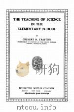 THE TEACHING OF SCIENCE IN THE ELEMENTARY SCHOOL   1918  PDF电子版封面    GILBERT H. TRAFTON 