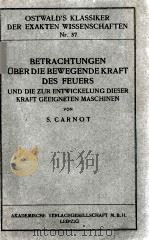 BETRACHTUNGEN UBER DIE BEWEGENDEKRAFT DES FEUERS   1909  PDF电子版封面    S. CARNOT 