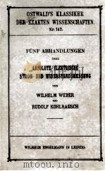 FUNF ABHANDLUNGEN UBER ABSOLUTE ELEKTRISCHE STROM-UND WIDERSTANDSMESSUNG   1904  PDF电子版封面     