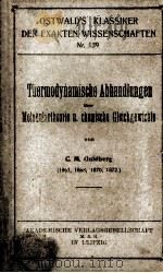 THERMODYNAMISCHE ABHANDLUNGEN UBER MOLEKULARTHEORIE UND CHEMISCHE GLEICHGEWICHTE   1903  PDF电子版封面    C.M. GULDBERG 