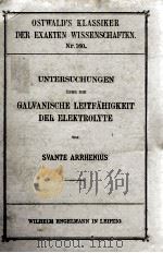 UNTERSUCHUNGEN UBER DIE GALVANISCHE LEITFAHIGKEIT DER ELEKTROLYTE   1907  PDF电子版封面     
