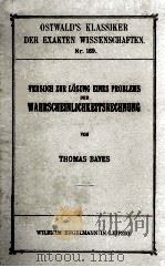 VERSUCH ZUR LOSUNG EINES PROBLEMS DER WAHRSCHEINLICHKEITSRECHNUNG   1908  PDF电子版封面    THOMAS BAYES 