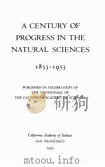 A CENTURY OF PROGRESS IN THE NATURAL SCIENCES 1853-1953   1955  PDF电子版封面     