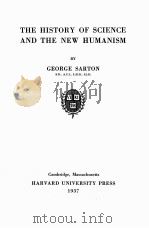 THE HISTORY OF SCIENCE AND THE NEW HUMANISM   1937  PDF电子版封面    GEORGE SARTON 