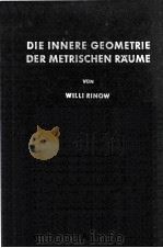DIE INNERE GEOMETRIE DER METRISCHEN RAUME   1961  PDF电子版封面    WILLI RINOW 