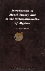 INTRODUCTION TO MODEL THEORY AND TO THE METAMATHEMATICS OF ALGEBRA   1963  PDF电子版封面     