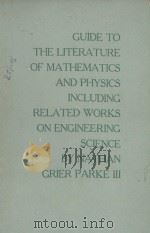 GUIDE TO THE TITERATURE OF MATHEMATICS AND PHYSICS INCLUDING RELATED WORKS ON ENGINEERING SCIENCE   1958  PDF电子版封面    NATHAN GRIER PARKE III 