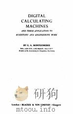 DIGITAL CALCULATING MACHINES   1956  PDF电子版封面    G.A. MONTGOMERIE 