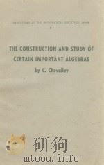 THE CONSTRUCTION AND STUDY OF CERTAIN IMPORTANT ALGEBRAS   1955  PDF电子版封面     
