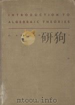 INTRODUCTION TO ALGEBRAIC THEORIES   1941  PDF电子版封面    A. ADRIAN ALBERT 