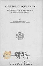 ALGEBRAIC EQUATIONS AN INTRODUCTION TO THE THEORIES OF LAGRANGE AND GALOIS   1930  PDF电子版封面    EDGAR DEHN 