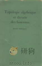TOPOLOGIE ALGEBRIQUE ET THEORIE DES FAISCEAUX   1958  PDF电子版封面     