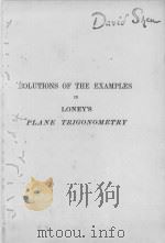 SOLUTIONS OF THE EXAMPLES IN LONEY‘S PLANE TRIGONOMETRY PART II THIRD EDITION     PDF电子版封面     