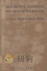 DESCRIPTIVE GEOMETRY FOR ARCHITECTS AND BUILDERS     PDF电子版封面    LESLIE A. LEE AND R. FRASER RE 