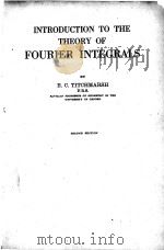 INTRODUCTION TO THE THEORY OF FOURIER INTEGRALS SECOND EDITION   1948  PDF电子版封面    E.C. TITCHMARSH 