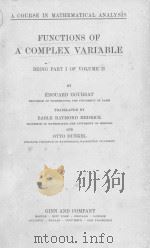 FUNCTIONS OF A COMPLEX VARIABLE BEING PART I OF VOLUME II   1916  PDF电子版封面    EDOUARD GOURSAT 