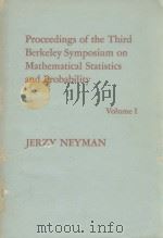 PROCEEDINGS OF THE THIRD BERKELEY SYMPOSIUM ON MATHEMATICAL STATISTICS AND PROBABILITY VOLUME I   1956  PDF电子版封面    JERZY NEYMAN 