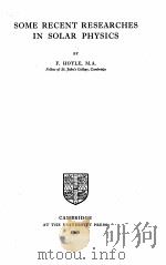SOME RECENT RESEARCHES IN SOLAR PHYSICS   1949  PDF电子版封面    F. HOYLE 