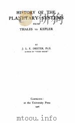 HISTORY OF THE PLANETARY SYSTEMS FROM THALES TO KEPLER   1906  PDF电子版封面    J.L.E. DREYER 