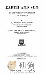 EARTH AND SUN AN HYPOTHESIS OF WEATHER AND SUNSPOTS   1923  PDF电子版封面    ELLSWORTH HUNTINGTON 