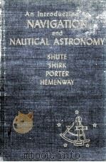 AN INTRODUCTION TO NAVIGATION AND NAUTICAL ASTRONOMY   1944  PDF电子版封面    WILLIAM GEORGE SHUTE 