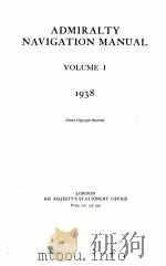 ADMIRALTY NAVIGATION MANUAL VOLUME I   1938  PDF电子版封面     